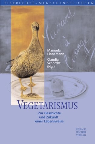 Vegetarismus. Zur Geschichte und Zukunft einer Lebensweise.
